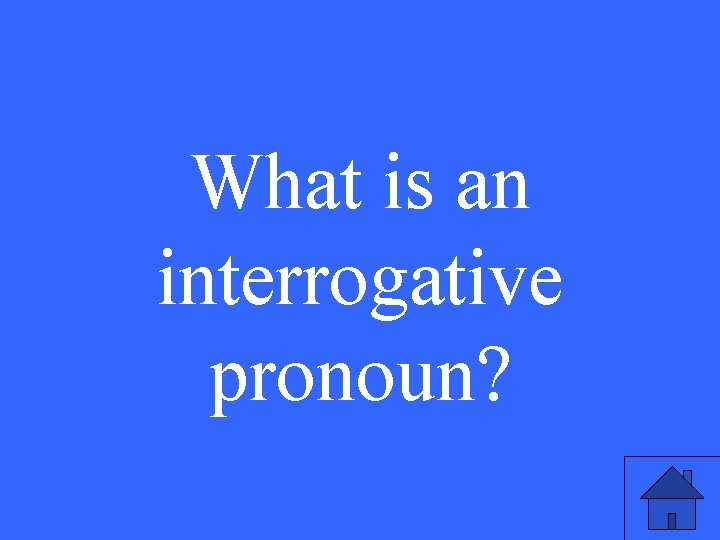 What is an interrogative pronoun? 