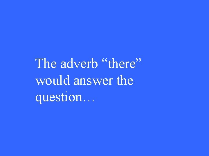 The adverb “there” would answer the question… 
