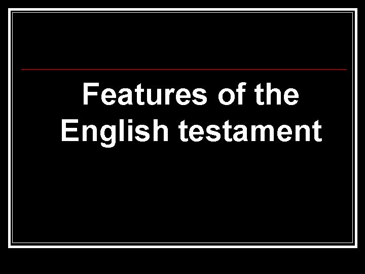 Features of the English testament 