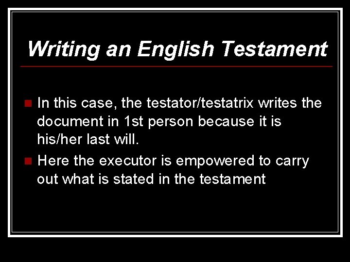 Writing an English Testament In this case, the testator/testatrix writes the document in 1