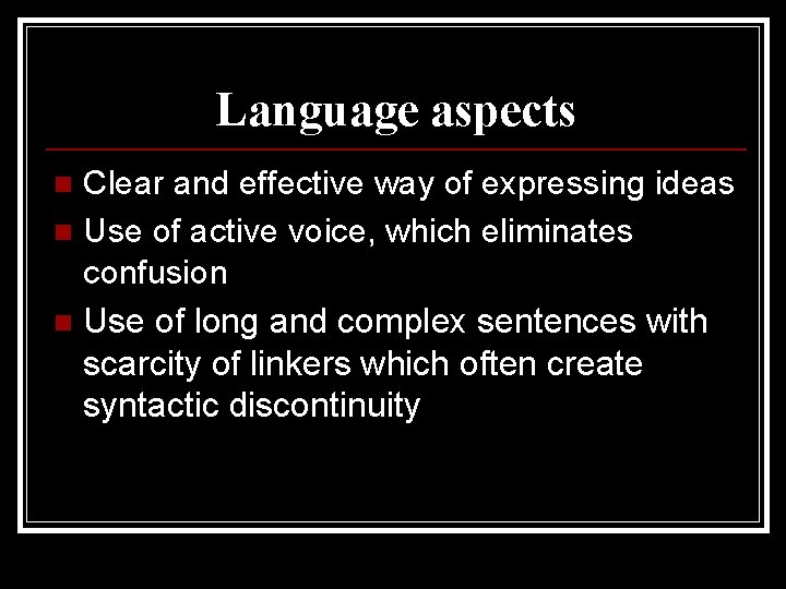 Language aspects Clear and effective way of expressing ideas n Use of active voice,
