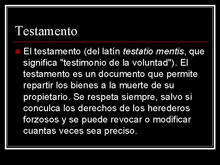 Testamento n El testamento (del latín testatio mentis, que significa "testimonio de la voluntad").