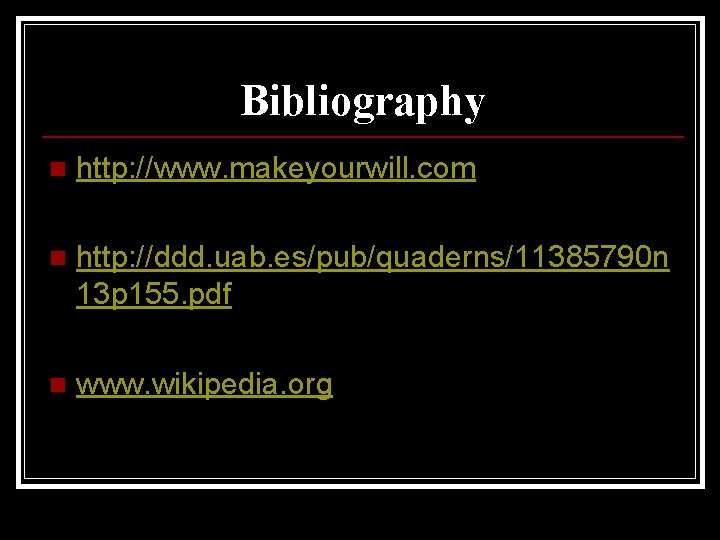 Bibliography n http: //www. makeyourwill. com n http: //ddd. uab. es/pub/quaderns/11385790 n 13 p