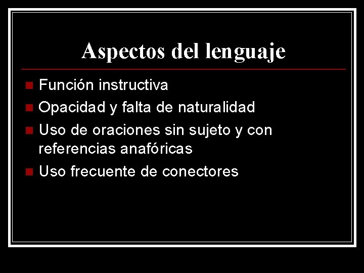 Aspectos del lenguaje Función instructiva n Opacidad y falta de naturalidad n Uso de