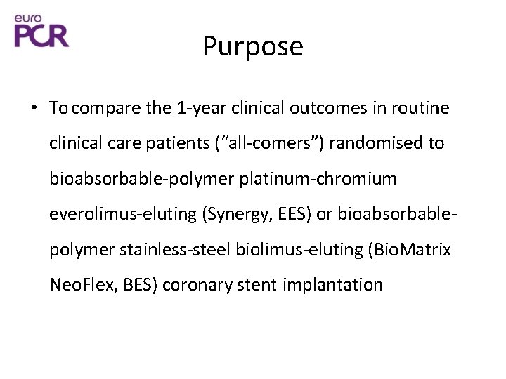 Purpose • To compare the 1 -year clinical outcomes in routine clinical care patients