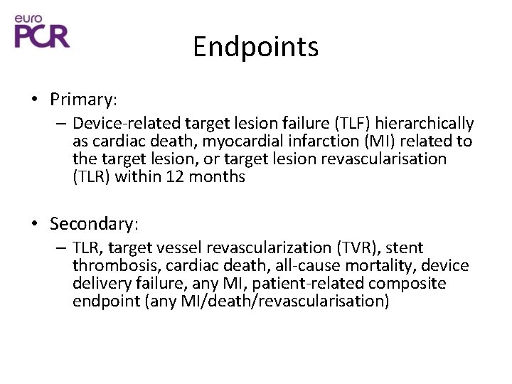 Endpoints • Primary: – Device-related target lesion failure (TLF) hierarchically as cardiac death, myocardial