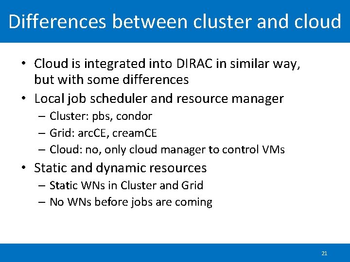 Differences between cluster and cloud • Cloud is integrated into DIRAC in similar way,