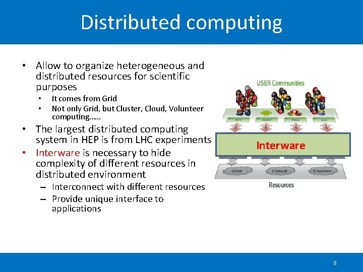 Distributed computing • Allow to organize heterogeneous and distributed resources for scientific purposes •