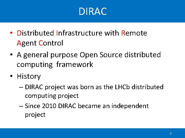 DIRAC • Distributed Infrastructure with Remote Agent Control • A general purpose Open Source