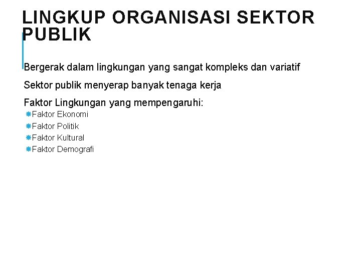 LINGKUP ORGANISASI SEKTOR PUBLIK Bergerak dalam lingkungan yang sangat kompleks dan variatif Sektor publik