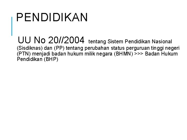 PENDIDIKAN UU No 20//2004 tentang Sistem Pendidikan Nasional (Sisdiknas) dan (PP) tentang perubahan status