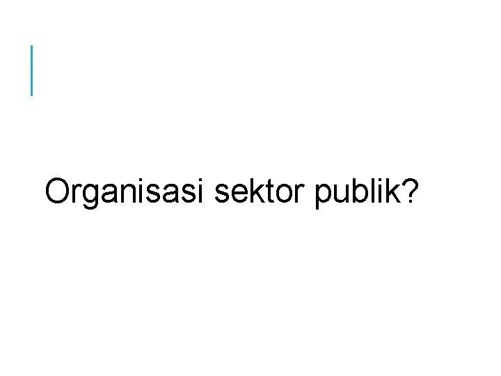 Organisasi sektor publik? 