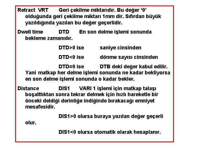 Retract VRT Geri çekilme miktarıdır. Bu değer ‘ 0’ olduğunda geri çekilme miktarı 1
