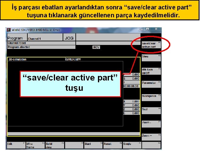 İş parçası ebatları ayarlandıktan sonra “save/clear active part” tuşuna tıklanarak güncellenen parça kaydedilmelidir. “save/clear