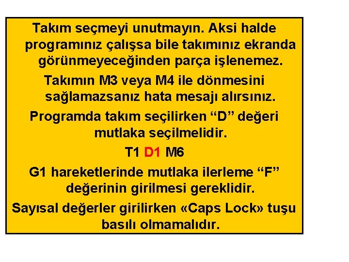 Takım seçmeyi unutmayın. Aksi halde programınız çalışsa bile takımınız ekranda görünmeyeceğinden parça işlenemez. Takımın