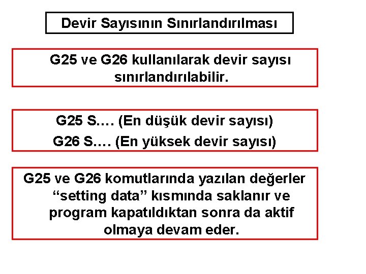 Devir Sayısının Sınırlandırılması G 25 ve G 26 kullanılarak devir sayısı sınırlandırılabilir. G 25