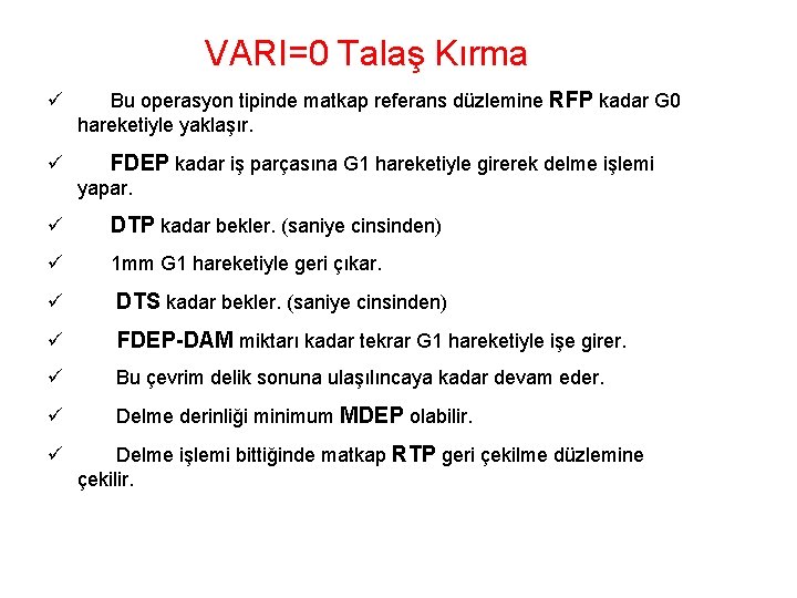 VARI=0 Talaş Kırma Bu operasyon tipinde matkap referans düzlemine RFP kadar G 0 hareketiyle