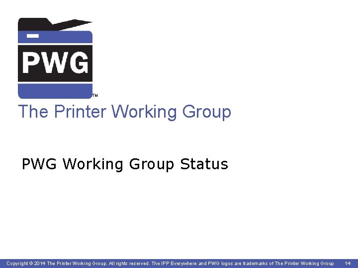TM The Printer Working Group PWG Working Group Status Copyright © 2014 The Printer