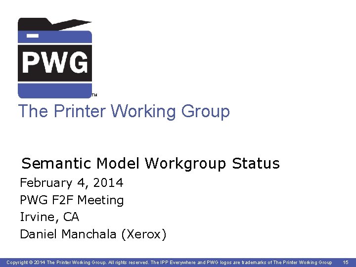 TM The Printer Working Group Semantic Model Workgroup Status February 4, 2014 PWG F