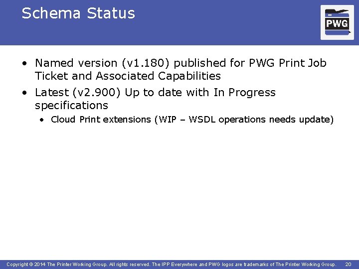 Schema Status TM • Named version (v 1. 180) published for PWG Print Job