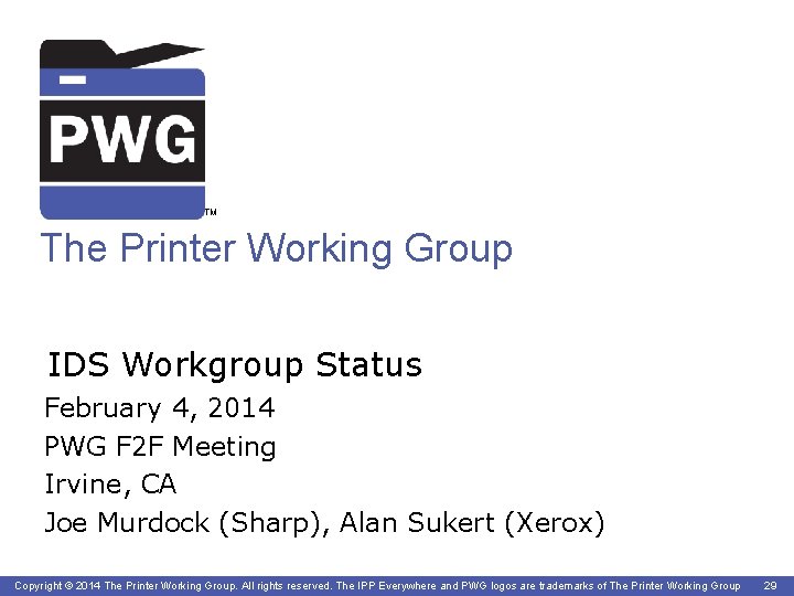 TM The Printer Working Group IDS Workgroup Status February 4, 2014 PWG F 2