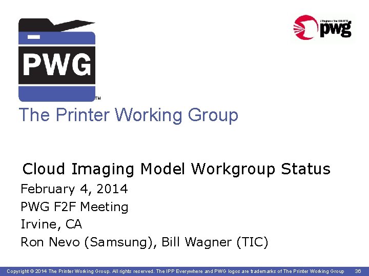 TM The Printer Working Group Cloud Imaging Model Workgroup Status February 4, 2014 PWG