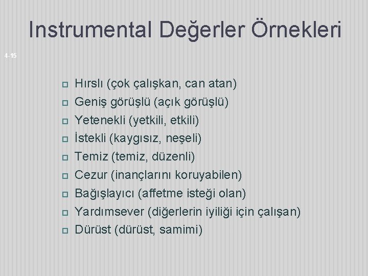 Instrumental Değerler Örnekleri 4 -15 Hırslı (çok çalışkan, can atan) Geniş görüşlü (açık görüşlü)