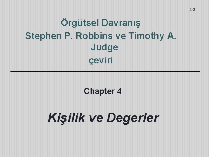 4 -2 Örgütsel Davranış Stephen P. Robbins ve Timothy A. Judge çeviri Chapter 4
