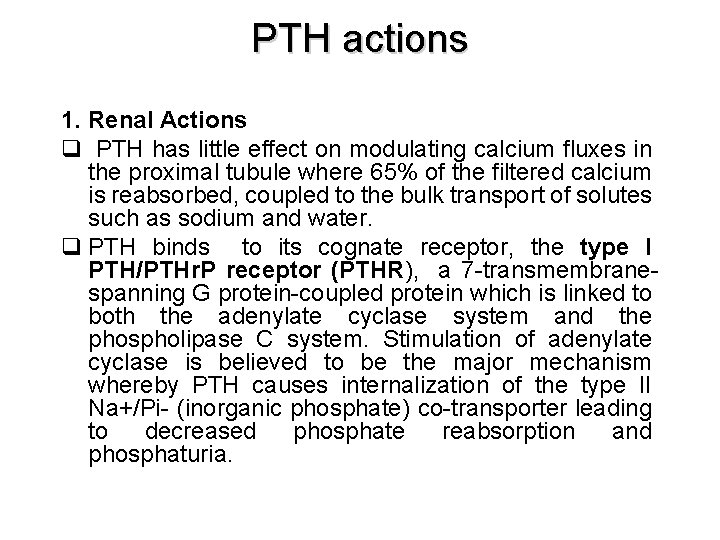 PTH actions 1. Renal Actions q PTH has little effect on modulating calcium fluxes