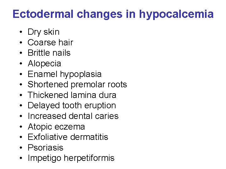 Ectodermal changes in hypocalcemia • • • • Dry skin Coarse hair Brittle nails