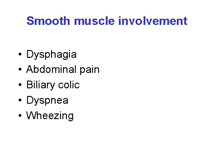 Smooth muscle involvement • • • Dysphagia Abdominal pain Biliary colic Dyspnea Wheezing 