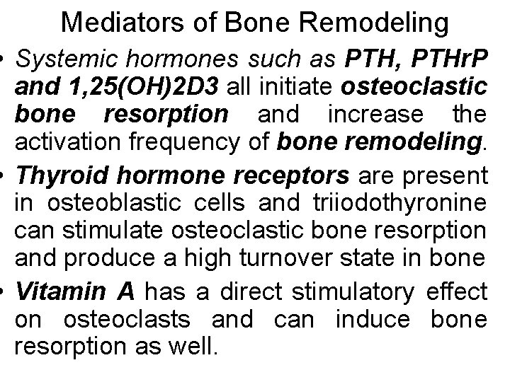 Mediators of Bone Remodeling • Systemic hormones such as PTH, PTHr. P and 1,