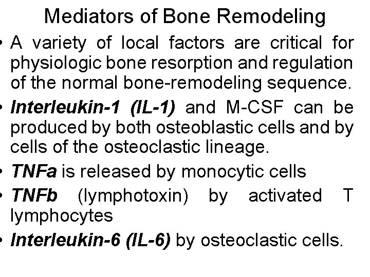 Mediators of Bone Remodeling • A variety of local factors are critical for physiologic