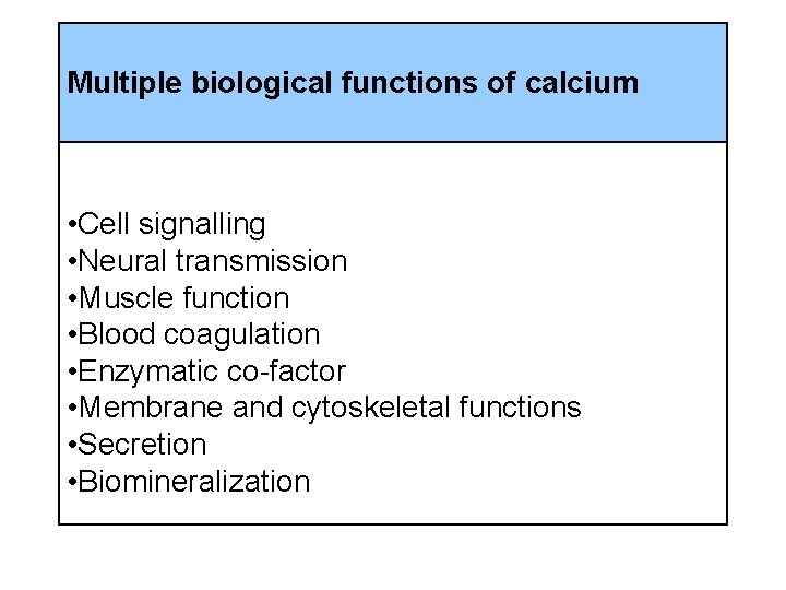 Multiple biological functions of calcium • Cell signalling • Neural transmission • Muscle function