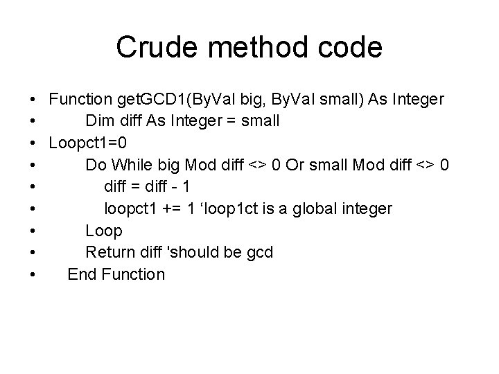 Crude method code • Function get. GCD 1(By. Val big, By. Val small) As