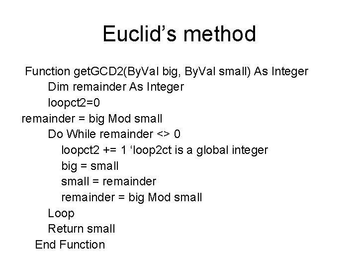 Euclid’s method Function get. GCD 2(By. Val big, By. Val small) As Integer Dim
