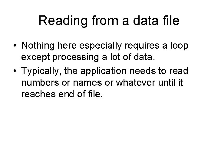 Reading from a data file • Nothing here especially requires a loop except processing