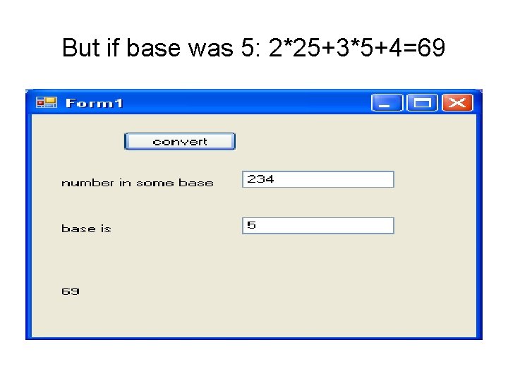 But if base was 5: 2*25+3*5+4=69 