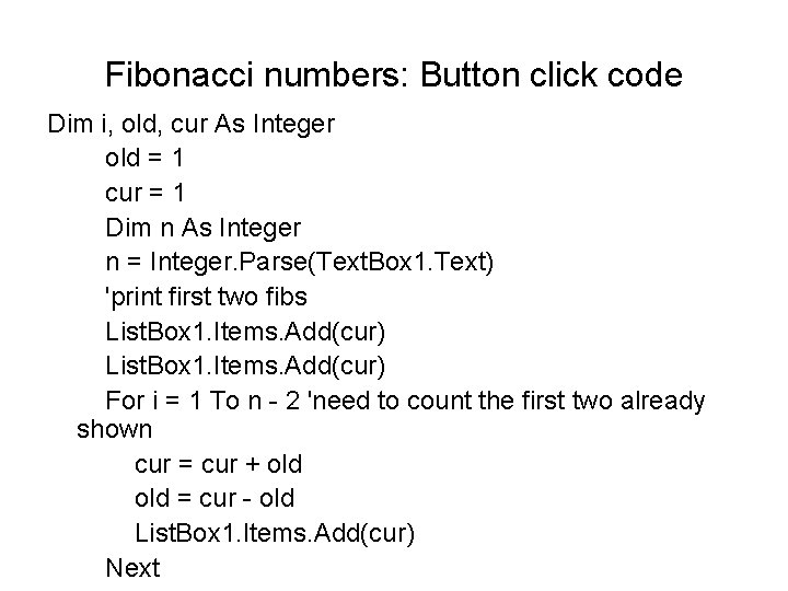 Fibonacci numbers: Button click code Dim i, old, cur As Integer old = 1