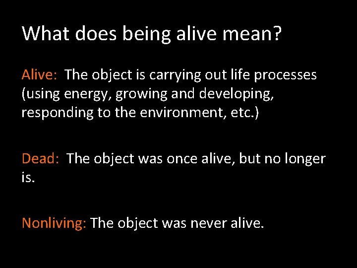 What does being alive mean? Alive: The object is carrying out life processes (using