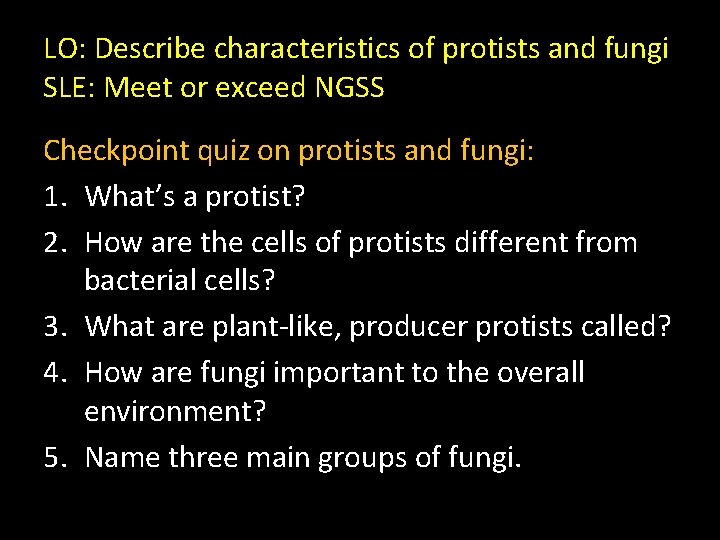 LO: Describe characteristics of protists and fungi SLE: Meet or exceed NGSS Checkpoint quiz
