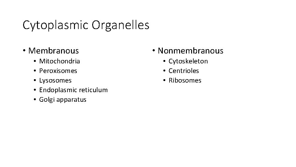 Cytoplasmic Organelles • Membranous • • • Mitochondria Peroxisomes Lysosomes Endoplasmic reticulum Golgi apparatus