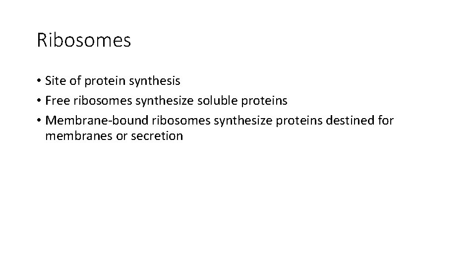 Ribosomes • Site of protein synthesis • Free ribosomes synthesize soluble proteins • Membrane-bound