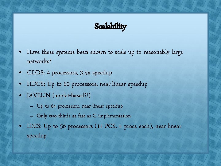 Scalability • Have these systems been shown to scale up to reasonably large networks? Scalability • Have these systems been shown to scale up to reasonably large networks?