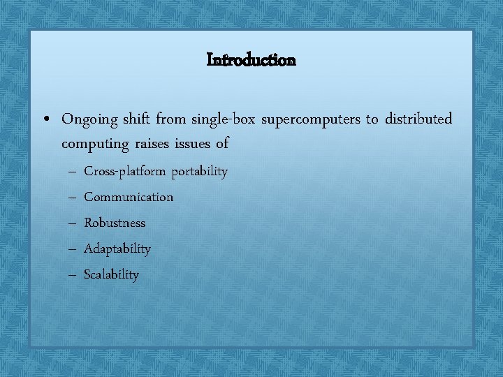 Introduction • Ongoing shift from single-box supercomputers to distributed computing raises issues of – Introduction • Ongoing shift from single-box supercomputers to distributed computing raises issues of –