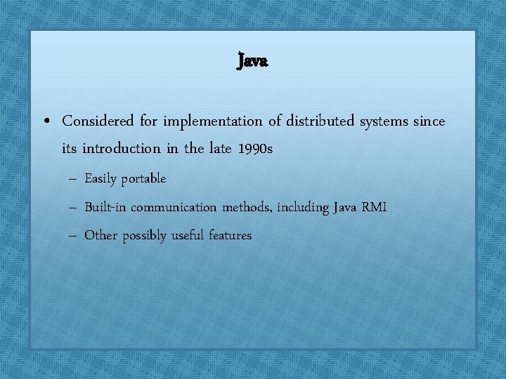 Java • Considered for implementation of distributed systems since its introduction in the late Java • Considered for implementation of distributed systems since its introduction in the late