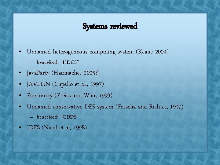 Systems reviewed • Unnamed heterogeneous computing system (Keane 2004) • • – henceforth “HDCS” Systems reviewed • Unnamed heterogeneous computing system (Keane 2004) • • – henceforth “HDCS”