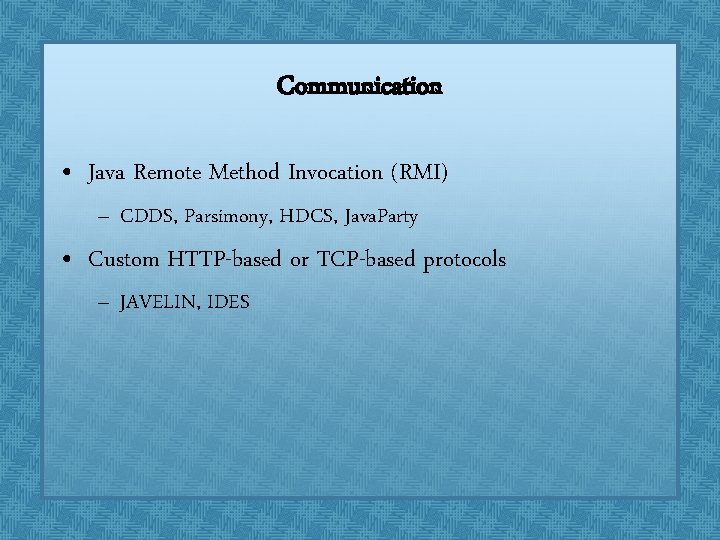 Communication • Java Remote Method Invocation (RMI) – CDDS, Parsimony, HDCS, Java. Party • Communication • Java Remote Method Invocation (RMI) – CDDS, Parsimony, HDCS, Java. Party •