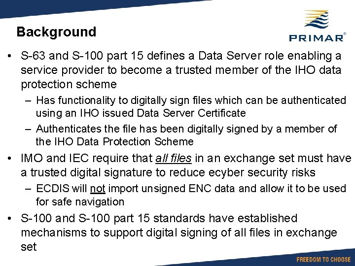 Background • S-63 and S-100 part 15 defines a Data Server role enabling a