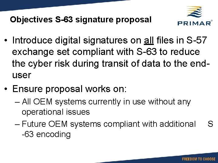 Objectives S-63 signature proposal • Introduce digital signatures on all files in S-57 exchange